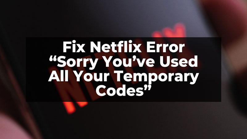 Fix Netflix Error You've used all your temporary codes