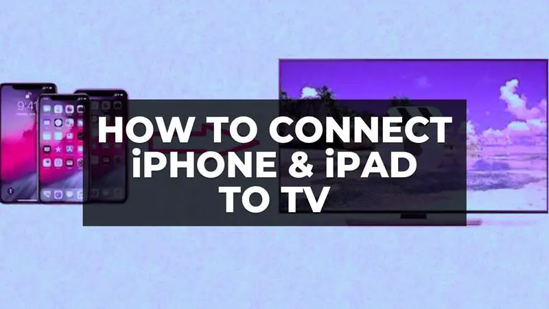 how to connect iPhone or iPad to TV