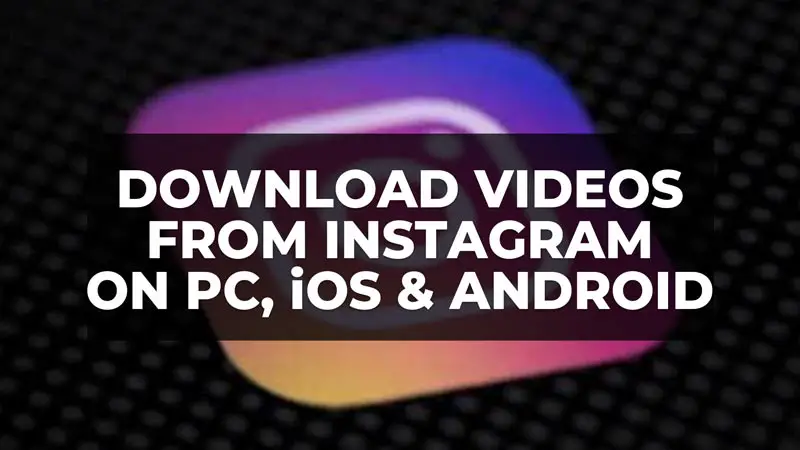 how to download videos from Instagram on PC, Android and iOS