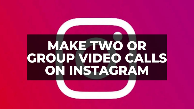 how to make two or group video calls on Instagram