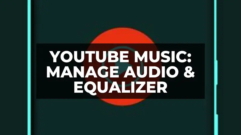 how to manage audio quality and equalizer on Android on YouTube Music