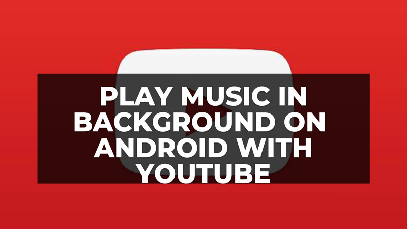 how to play music in background on Android with YouTube